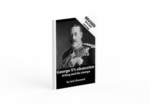 George V’s Obsession – a king and his stamps by Jack Shanash